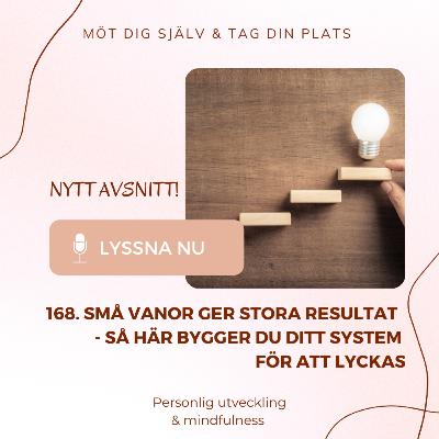 168. Små vanor ger stora resultat: så här bygger du ditt system för att lyckas