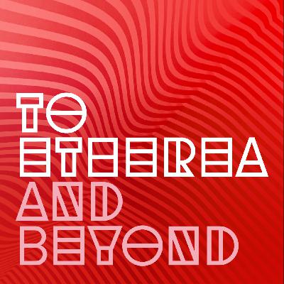 To Etherea and Beyond - Episode 69 - Flow Peak Fury