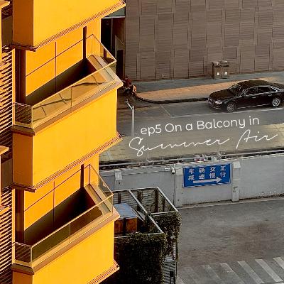 EP#5 On a Balcony in Summer Air