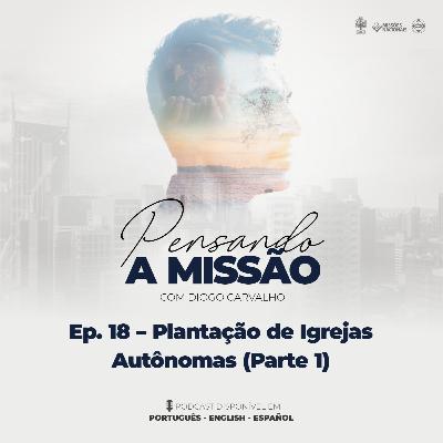 #18 Plantando igrejas autônomas (parte 1)