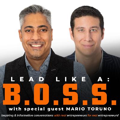 Lead Like A B.O.S.S. Podcast featuring Mario Toruno Lead Like A B.O.S.S. Podcast featuring Mario Toruno