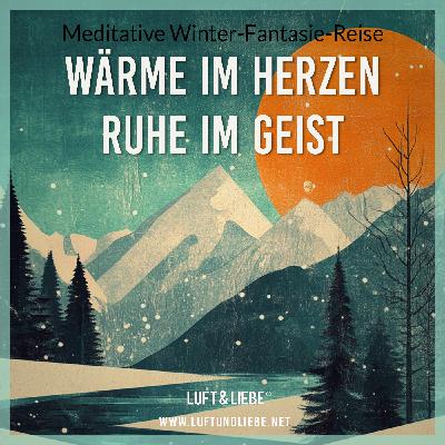 099 WÄRME IM HERZEN - RUHE IM GEIST | Meditative Winterreise