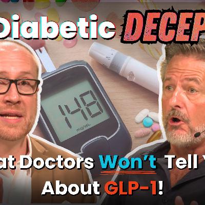 The Diabetic Deception: What Doctors Won't Tell You About GLP-1