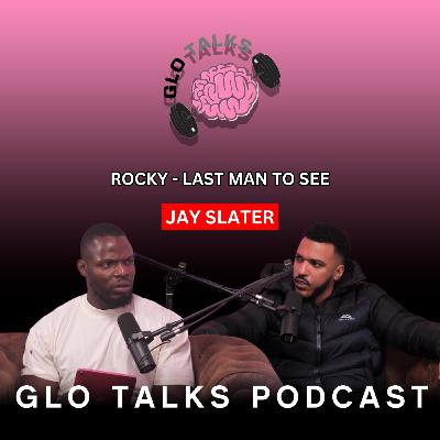 ROCKY - LAST MAN TO SEE JAY SLATER [GloTalks EP 40]