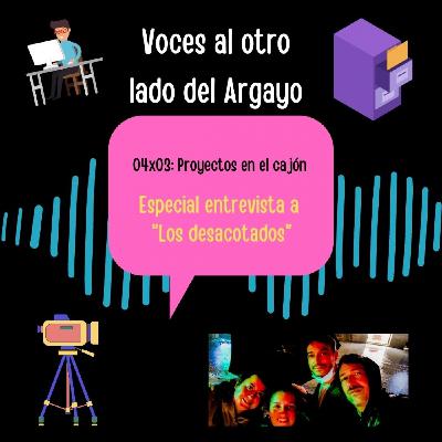 04x03 - Voces al otro lado del ARgayo. Proyectos en el cajón. Los Desacotados. 04x03 - Voces al otro lado del ARgayo. Proyectos en el cajón. Los Desacotados.