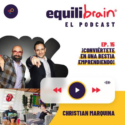Conviértete en una Bestia Emprendiendo - Equilibrain El Podcast - EP15 Conviértete en una Bestia Emprendiendo - Equilibrain El Podcast - EP15