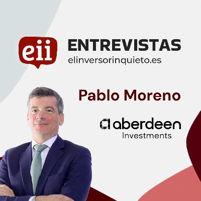 ABERDEEN INVESTMENTS - Entrevista con Pablo Moreno