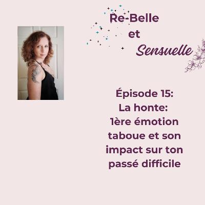 Ép 15- La honte: 1ère émotion taboue et son impact sur ton passé difficile