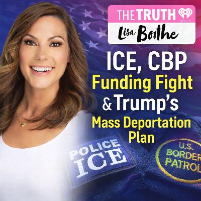 The Truth with Lisa Boothe: ICE, CBP Funding Fight & Trump’s Mass Deportation Plan