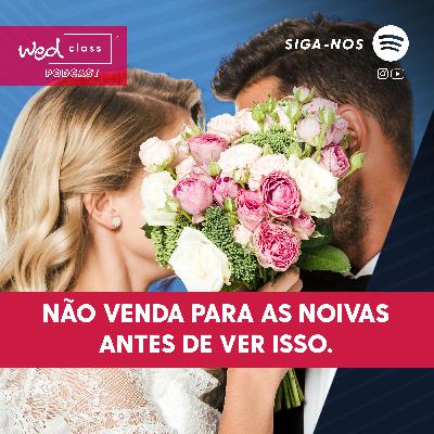 #05 Não venda para os noivos antes de ouvir isso! #05 Não venda para os noivos antes de ouvir isso!