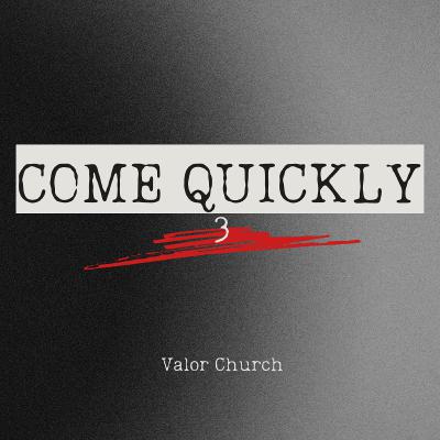 Come Quickly