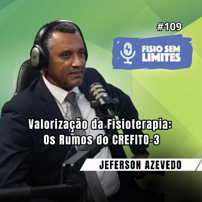 Gestão e Valorização da Fisioterapia: Os Rumos do CREFITO-3 - Dr. Jeferson Azevedo - FSL #109
