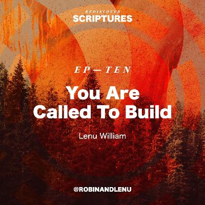 Ep.10 — You Are Called To Build with Lenu William | Rediscover Scriptures