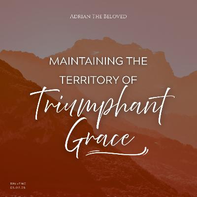 Maintaining the Territory of Triumphant Grace
