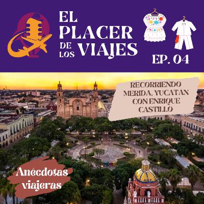 Ep.04 Recorriendo Mérida, Yucatán con Enrique Castillo