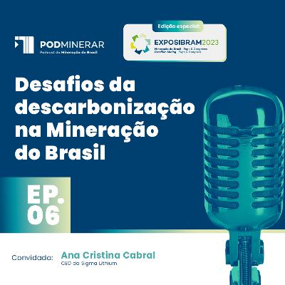 EP 06 | Especial EXPOSIBRAM | Desafios da Descarbonização na Mineração do Brasil