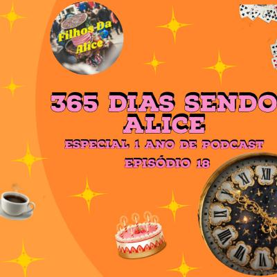 #18 365 dias sendo Alice - Especial 1 ano do podcast #18 365 dias sendo Alice - Especial 1 ano do podcast