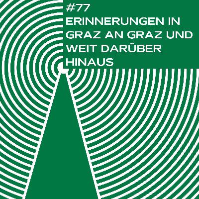 #77 - Erinnerungen in Graz an Graz und weit darüber hinaus: Sibylle Dienesch und Markus Kostajnsek