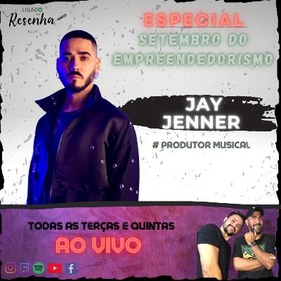 JAY JENNER (Produtor Musical) • Ep. 27 • ESPECIAL DO EMPREENDEDORISMO • LIGADO NA RESENHA