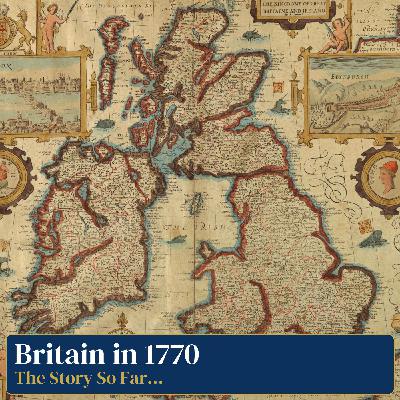 11.0 - Britain in 1770 (The Story So Far...)