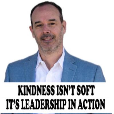 KINDNESS ISN’T SOFT IT'S LEADERSHIP IN ACTION - Scott Doyne with Jane Applegath KINDNESS ISN’T SOFT IT'S LEADERSHIP IN ACTION - Scott Doyne with Jane Applegath
