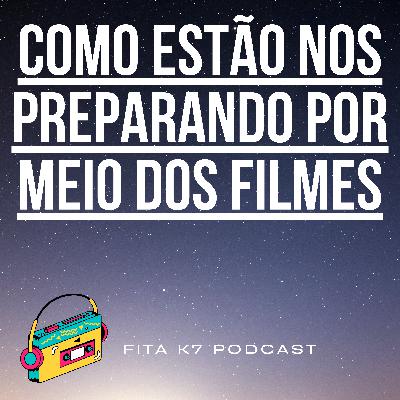 Fita K7 #10 - Como Estão nos Preparando por Meio dos Filmes