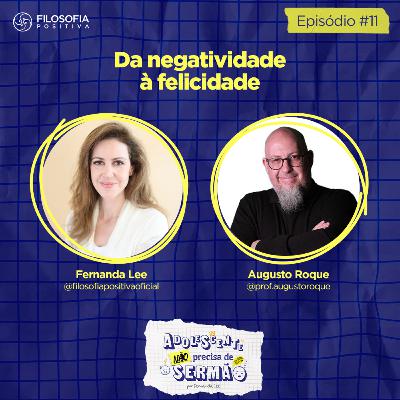 EP 11 - Da negatividade a felicidade - Adolescente não precisa de sermão