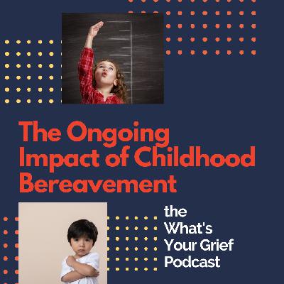 Grief Grown Up: The Adult Impact of Childhood Bereavement