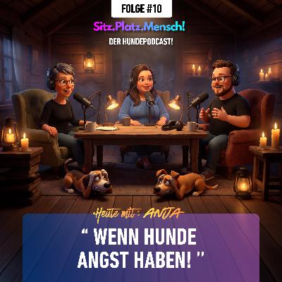 #10 | Gastfolge! | Wenn Hunde Angst haben! Heute mit Anja, ausgebildete Hundetrainerin & Verhaltensberaterin.