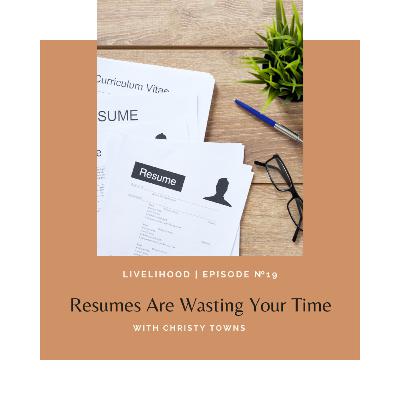 Ep. 19: Resumes Are Wasting Your Time