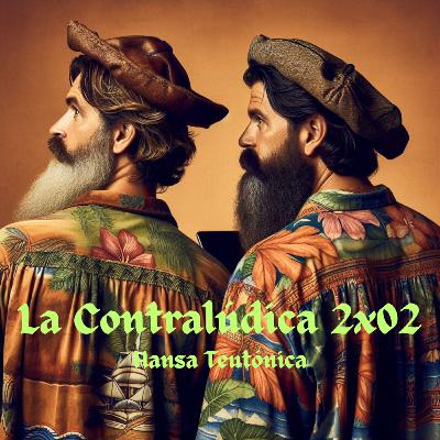 La Contralúdica 2x02 Hansa Teutónica La Contralúdica 2x02 Hansa Teutónica