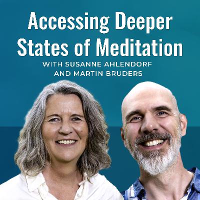 Accessing Deeper States of Meditation with Susanne Ahlendorf & Martin Bruders