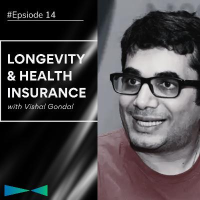 Episode 14- Longevity, Economics and Health Insurance by Vishal Gondal Episode 14- Longevity, Economics and Health Insurance by Vishal Gondal