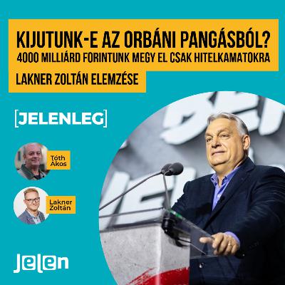 Kijutunk-e az orbáni pangásból?– 4000 milliárd forintunk megy el csak hitelkamatokra