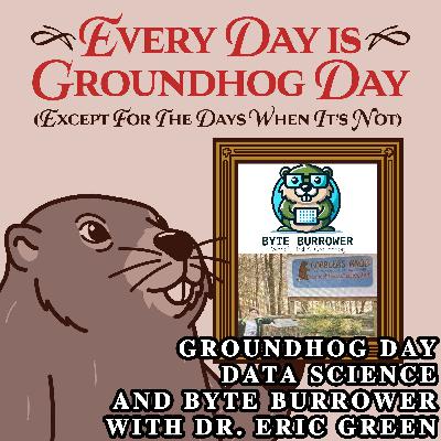 Groundhog Day data science and Byte Burrower