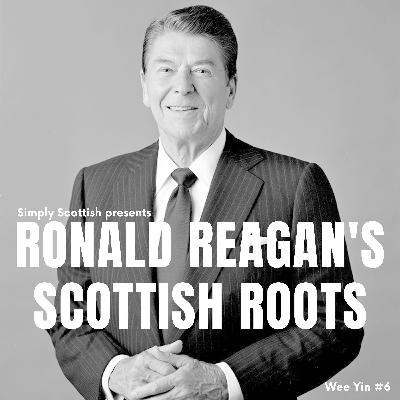 Episode 75: Ronald Reagan's Scottish Roots (Wee Yin #6)