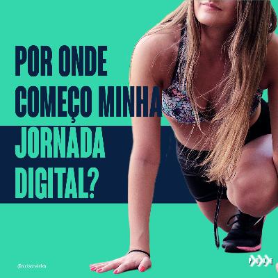 POR ONDE COMEÇO MINHA JORNADA DIGITAL?