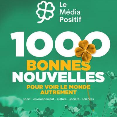 1000 bonnes nouvelles pour voir le monde autrement / Le Média Positif