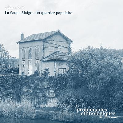 S2E2 • La Soupe-Maigre, un quartier populaire