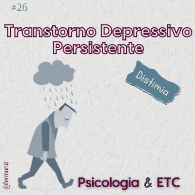 #26 – Transtorno Depressivo Persistente – Distimia