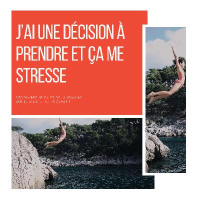 109_ J’ai une décision à prendre et ça me stresse