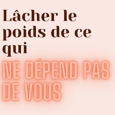 Méditation - Lâcher le poids de ce qui ne dépend pas de vous