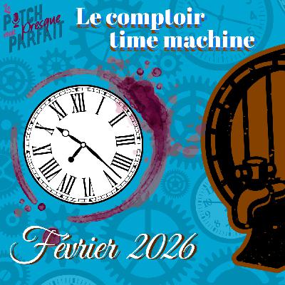 38 FÉVRIER 2026 - LE COMPTOIR TIME MACHINE