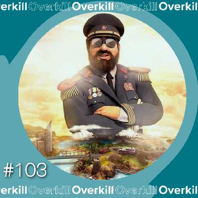 Overkill #103 - Totalitarismo nos games