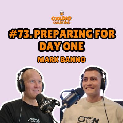 #73. Preparing For Day One || Mark Banno
