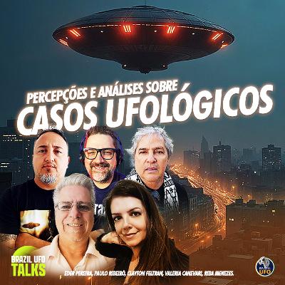 PERCEPÇÕES E ANÁLISES SOBRE CASOS UFOLÓGICOS - Brazil UFO Talks
