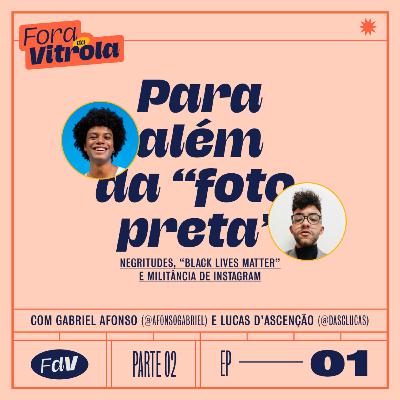 #FDV01pt2: para além da "foto preta" - negritudes, "black lives matter" e a militância de instagram (c/ @dasclucas e @afonsogabriel)
