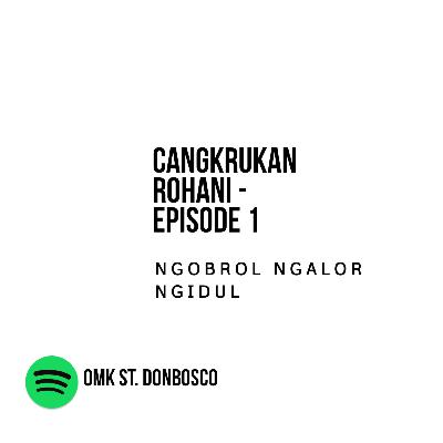 CANGKRUKAN ROHANI - EPISODE 1 "NGOBROL NGALOR NGIDUL"