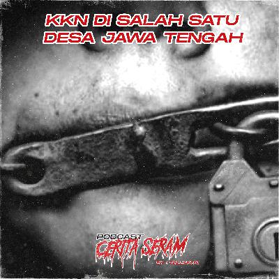 KKN DI SALAH SATU DESA DI JAWA TENGAH - True Story, Podcast Cerita Seram