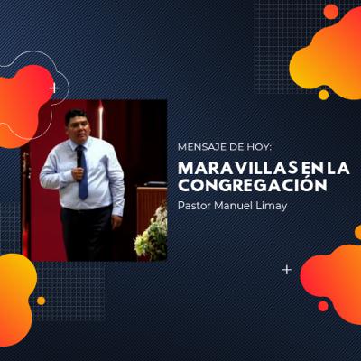 Maravillas en la Congregación - Pastor Manuel Limay